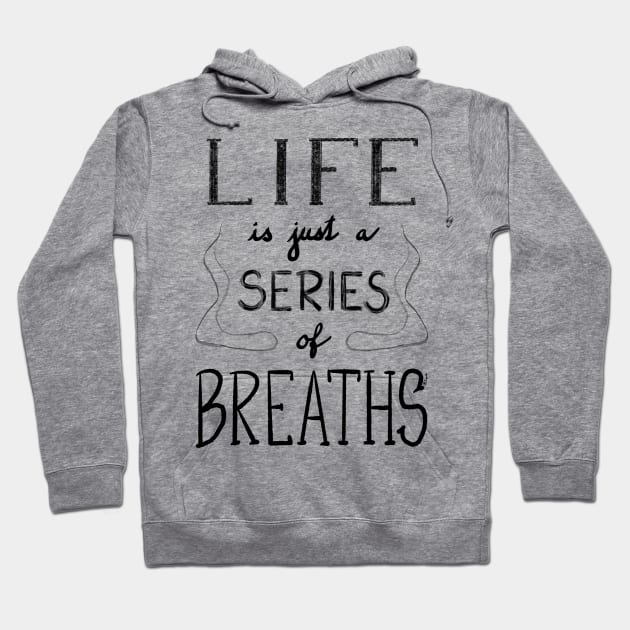 Life is just a series of breaths Hoodie by Pragonette